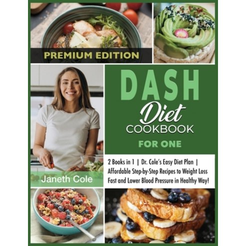 (영문도서) DASH Diet Cookbook For One: 2 Books in 1 Dr. Cole''s Easy Diet Plan Affordable Step-by-Step Re... Paperback, Dr. Janeth Cole, English, 9781803120683