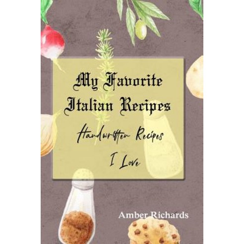 (영문도서) My Favorite Italian Recipes: Handwritten Recipes I Love Paperback, Independently Published