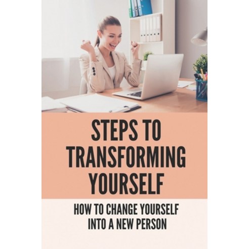(영문도서) Steps To Transforming Yourself: How To Change Yourself Into A ...