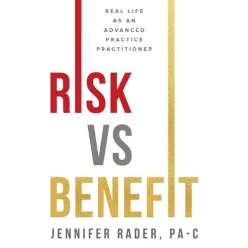 (영문도서) Risk vs. Benefit: Real Life as an Advanced Practice Practitioner Paperback, Independently Published, English, 9798856714141