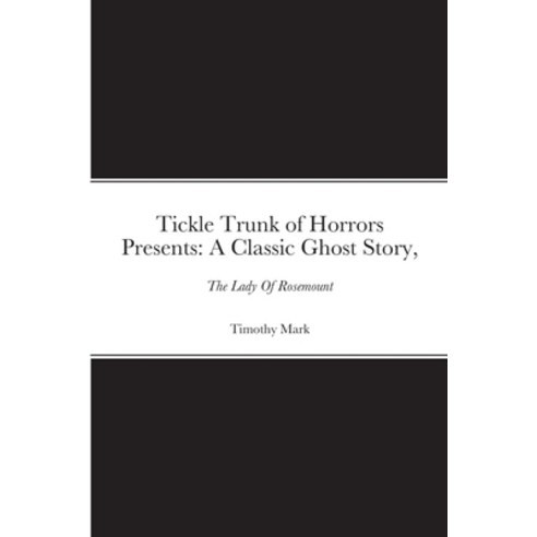 (영문도서) Tickle Trunk of Horrors Presents: The Lady Of Rosemount Paperback, Lulu.com, English, 9781716970726