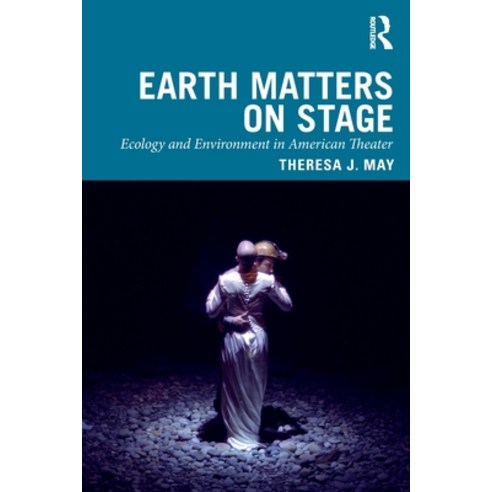Earth Matters on Stage: Ecology and Environment in American Theater Paperback, Routledge, English, 9780367464622