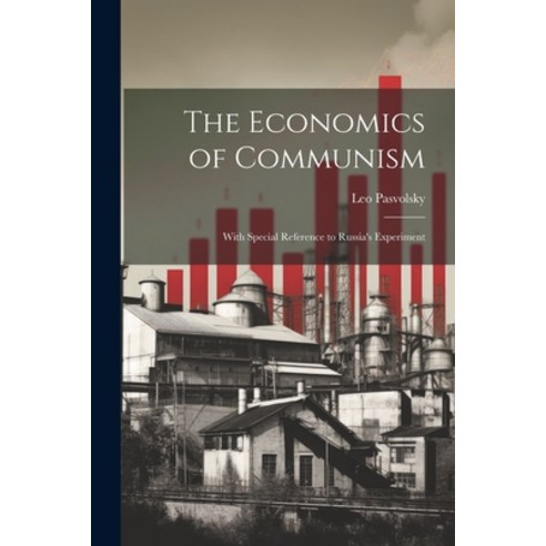 (영문도서) The Economics of Communism: With Special Reference to Russia''s Experiment Paperback, Legare Street Press, English, 9781021742018