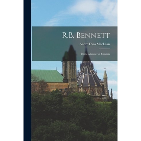 (영문도서) R.B. Bennett: Prime Minister of Canada Paperback, Hassell Street Press, English, 9781014700865