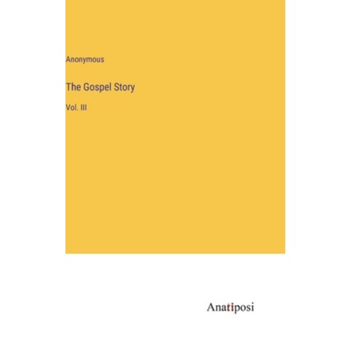 (영문도서) The Gospel Story: Vol. III Hardcover, Anatiposi Verlag, English, 9783382141615