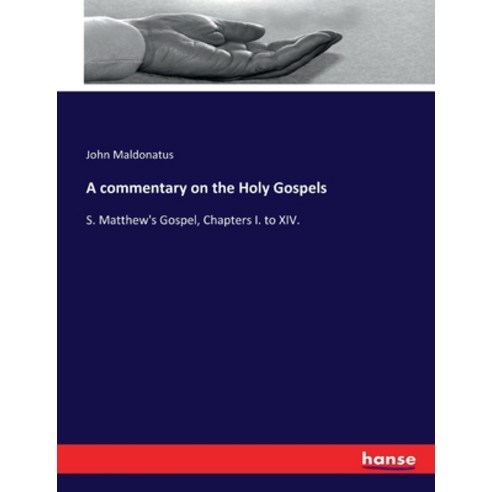 (영문도서) A commentary on the Holy Gospels: S. Matthew''s Gospel Chapters I. to XIV. Paperback, Hansebooks, English, 9783743406186
