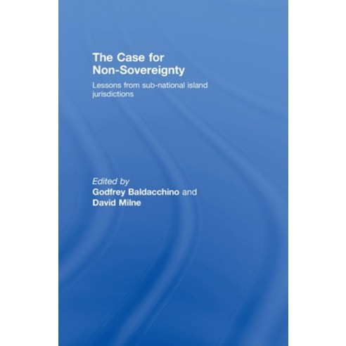 (영문도서) The Case for Non-Sovereignty: Lessons from Sub-National Island Jurisdictions Hardcover, Routledge, English, 9780415455503