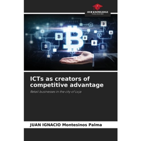 (영문도서) ICTs as creators of competitive advantage Paperback, Our Knowledge Publishing, English, 9786206992745