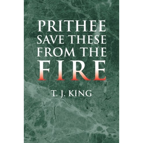 (영문도서) Prithee Save These from the Fire Paperback, Xlibris Us, English, 9781425732950