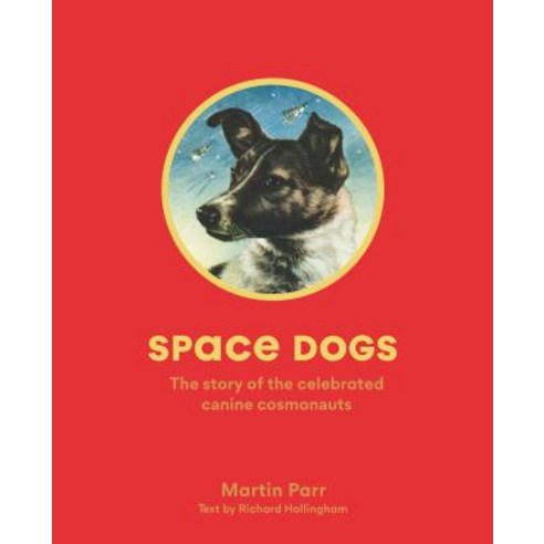 Space Dogs: The Story of the Celebrated Canine Cosmonauts Paperback, Laurence King