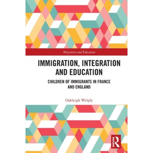 (영문도서) Immigration Integration and Education: Children of Immigrants in France and England Paperback, Routledge, English, 9781032137667