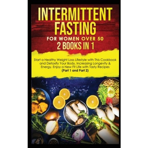 (영문도서) Intermittent Fasting for Women Over 50: 2 Books in 1: Start a Healthy Weight Loss Lifestyle w... Hardcover, Rihanna Johnson, English, 9781801384216