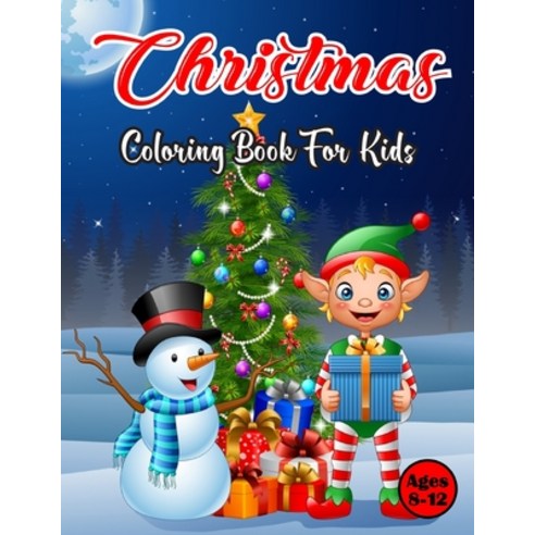 Christmas Coloring Book For kids Ages 8-12: A Christmas Coloring Books with Fun Easy and Relaxing Pa... Paperback, Independently Published, English, 9798576536924