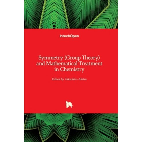 (영문도서) Symmetry (Group Theory) and Mathematical Treatment in Chemistry Hardcover, Intechopen, English, 9781789233148