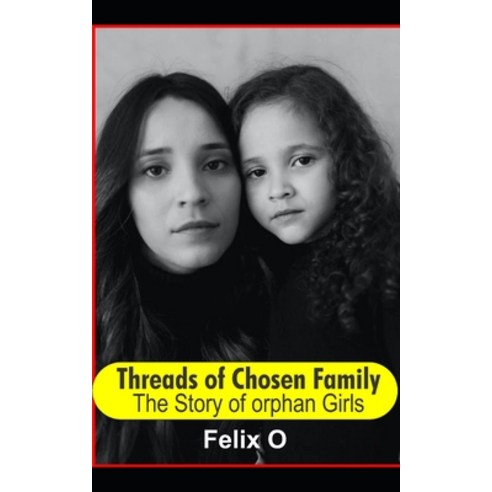 (영문도서) Threads of Chosen Family: The Story of Orphan Girls Paperback, Independently Published, English, 9798853022058