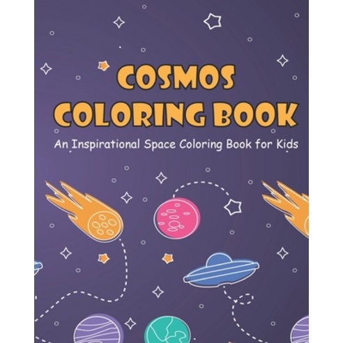 Cosmos Coloring Book for Kids: An Inspirational Space Coloring Book with Planets Spaceships Rocket... Paperback, Independently Published