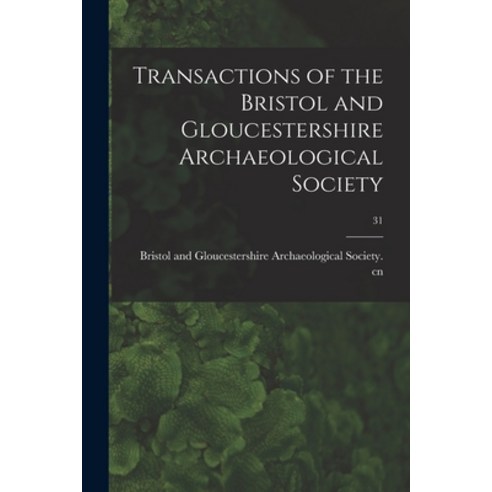 (영문도서) Transactions of the Bristol and Gloucestershire Archaeological Society; 31 Paperback, Legare Street Press, English, 9781014615046