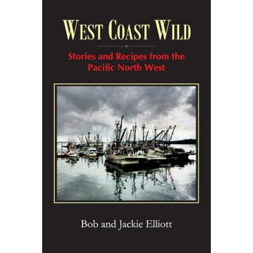 (영문도서) West Coast Wild: Stories and Recipes from the Pacific North West Paperback, West Coast Wild, English, 9780993954214