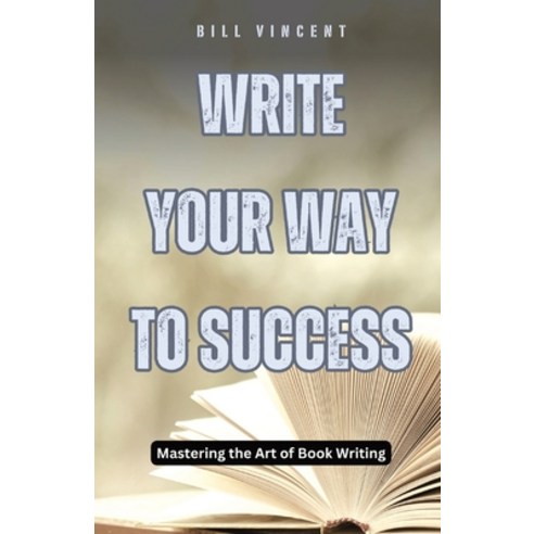 (영문도서) Write Your Way to Success: Mastering the Art of Book Writing Paperback, Rwg Publishing, English, 9798330281824