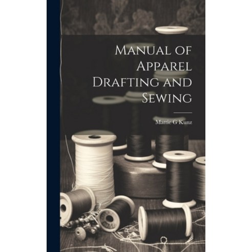 (영문도서) Manual of Apparel Drafting and Sewing Hardcover, Legare Street Press, English, 9781019935507