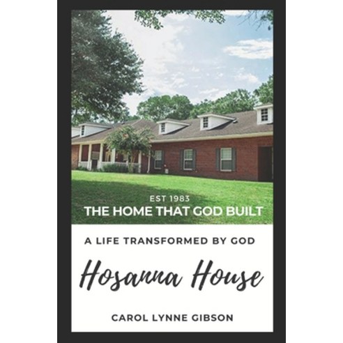 Hosanna House: The Home That God Built Paperback, Independently Published