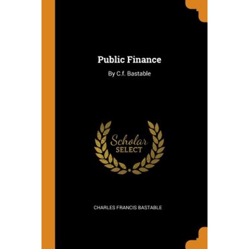 (영문도서) Public Finance: By C.f. Bastable Paperback, Franklin Classics, English, 9780343514426