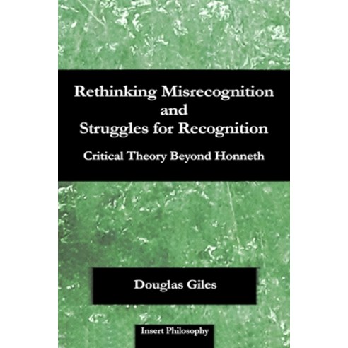 Rethinking Misrecognition and Struggles for Recognition: Critical Theory Beyond Honneth Paperback, Insert Philosophy