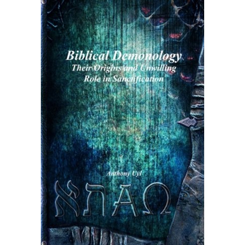 (영문도서) Biblical Demonology Their Origins and Unwilling Role in Sanctification Paperback, Devoted Publishing, English, 9781773564371