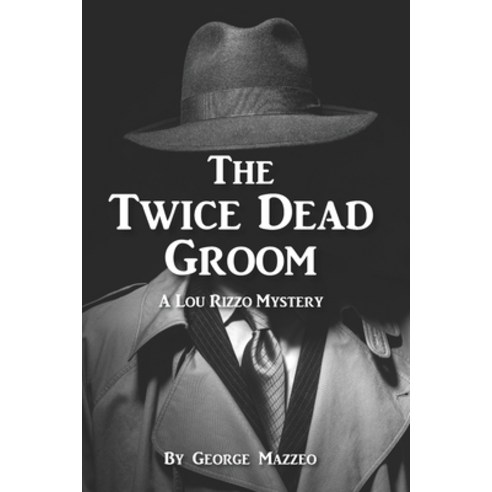 The Twice Dead Groom: A Lou Rizzo Mystery Paperback, Independently Published, English, 9798690124700