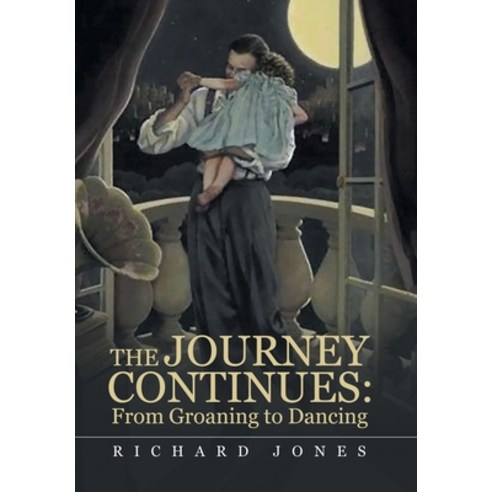 (영문도서) The Journey Continues: from Groaning to Dancing Hardcover, Authorhouse, English, 9781665546287