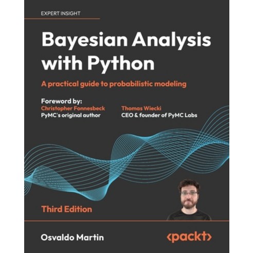 (영문도서) Bayesian Analysis with Python - Third Edition: A practical guide to probabilistic modeling Paperback, Packt Publishing, English, 9781805127161
