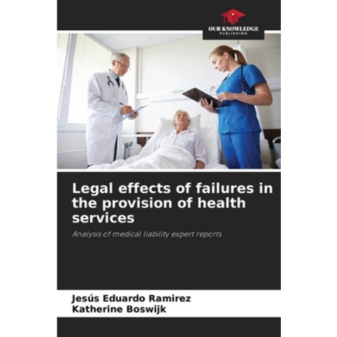 (영문도서) Legal effects of failures in the provision of health services Paperback, Our Knowledge Publishing, English, 9786206992639