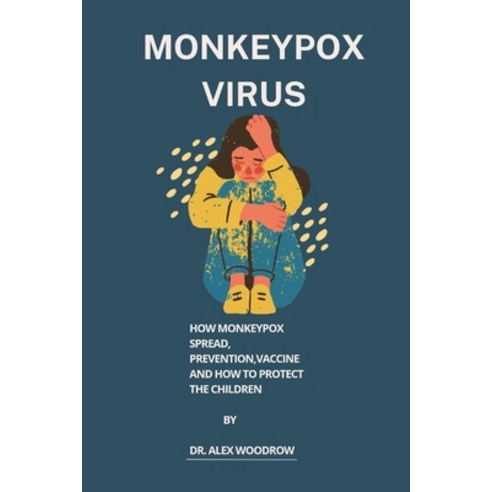 (영문도서) Monkeypox virus: How monkeypox spread prevention vaccine and how to protect the children Paperback, Independently Published, English, 9798845967466