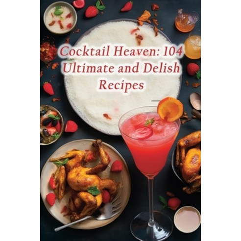 (영문도서) Cocktail Heaven: 104 Ultimate and Delish Recipes Paperback, Independently Published, English, 9798859932436
