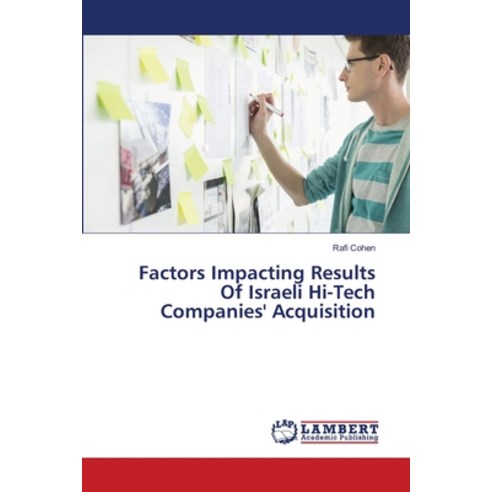 Factors Impacting Results Of Israeli Hi-Tech Companies'' Acquisition Paperback, LAP Lambert Academic Publis..., English, 9783330327573