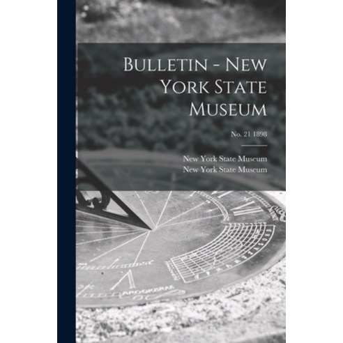 (영문도서) Bulletin - New York State Museum; no. 21 1898 Paperback, Legare Street Press, English, 9781014437013