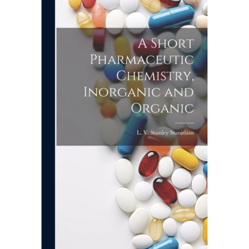(영문도서) A Short Pharmaceutic Chemistry Inorganic and Organic Paperback, Legare Street Press, English, 9781022156241