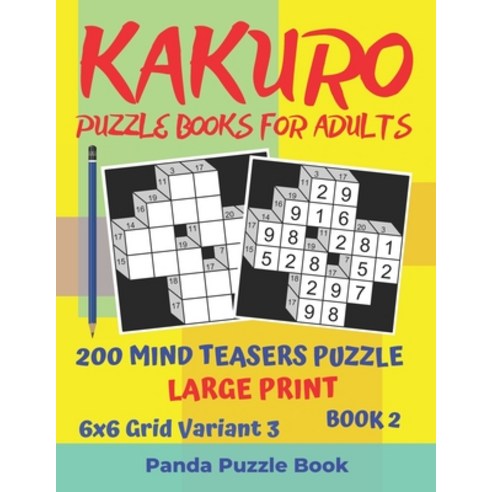 Kakuro Puzzle Books For Adults - 200 Mind Teasers Puzzle - Large Print - 6x6 Grid Variant 3 - Book 2... Paperback, Independently Published, English, 9781694377739
