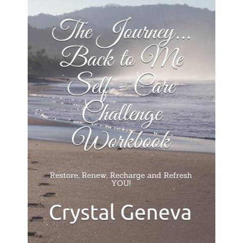 The Journey... Back to Me: Restore Renew Recharge and Refresh YOU! Paperback, Independently Published, English, 9781729226025