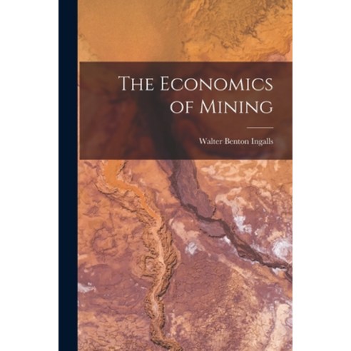 (영문도서) The Economics of Mining Paperback, Legare Street Press, English, 9781017986686
