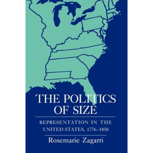 (영문도서) The Politics of Size: Representation in the United States 1776 1850 Hardcover, Cornell University Press, English, 9780801420191
