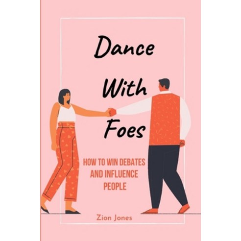 (영문도서) Dance with Foes: How To Win Debates And Influence People Paperback, Independently Published, English, 9798470552839