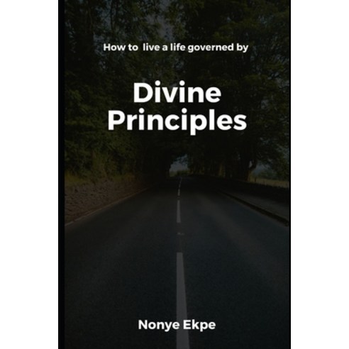 (영문도서) Divine Principles: How to live a life governed by Divine Principles Paperback, Independently Published, English, 9798378766901