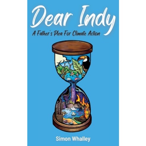 (영문도서) Dear Indy: A Father''s Plea for Climate Action Hardcover, Simon Whalley, English, 9781739635121