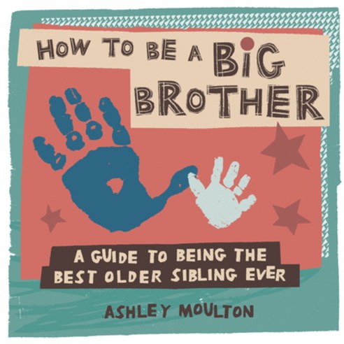 (영문도서) How to Be a Big Brother: A Guide to Being the Best Older Sibling Ever Paperback, Rockridge Press, English, 9781647391409