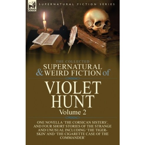 The Collected Supernatural And Weird Fiction Of Violet Hunt: Volume 2 ...