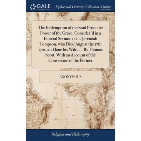 (영문도서) The Redemption of the Soul From the Power of the Grave. Consider''d in a Funeral Sermon on ...... Hardcover, Gale Ecco, Print Editions, English, 9781385617809