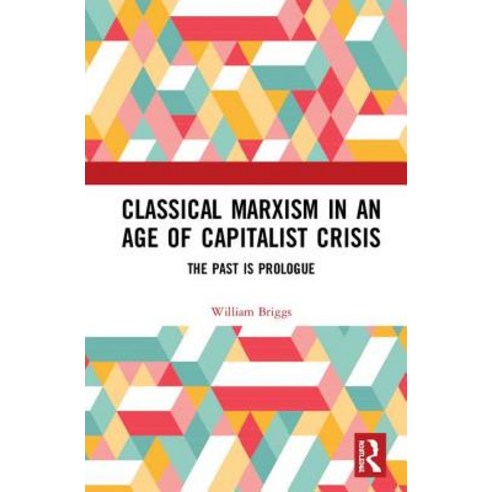 Classical Marxism in an Age of Capitalist Crisis: The Past Is Prologue ...