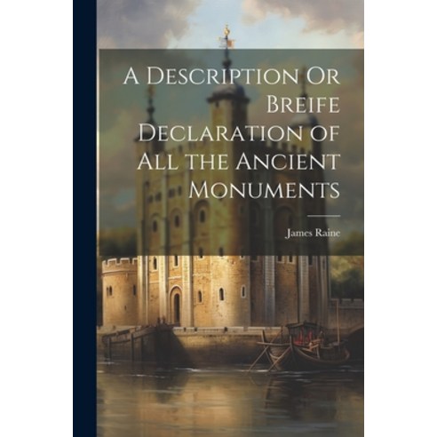 (영문도서) A Description Or Breife Declaration of All the Ancient Monuments Paperback, Legare Street Press, English, 9781021996855