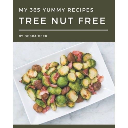 My 365 Yummy Tree Nut Free Recipes: Home Cooking Made Easy with Yummy Tree Nut Free Cookbook! Paperback, Independently Published